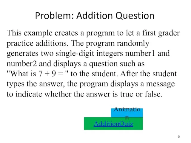 Problem: Addition Question AdditionQuiz This example creates a program to let a