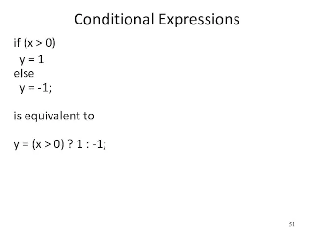 Conditional Expressions if (x > 0) y = 1 else y =