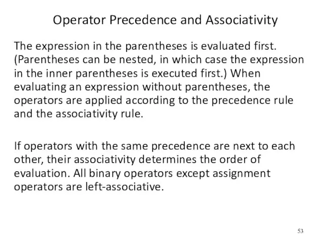 Operator Precedence and Associativity The expression in the parentheses is evaluated first.