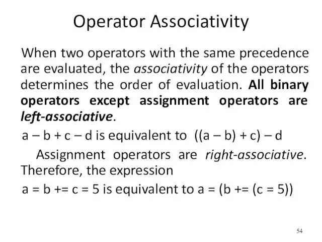Operator Associativity When two operators with the same precedence are evaluated, the