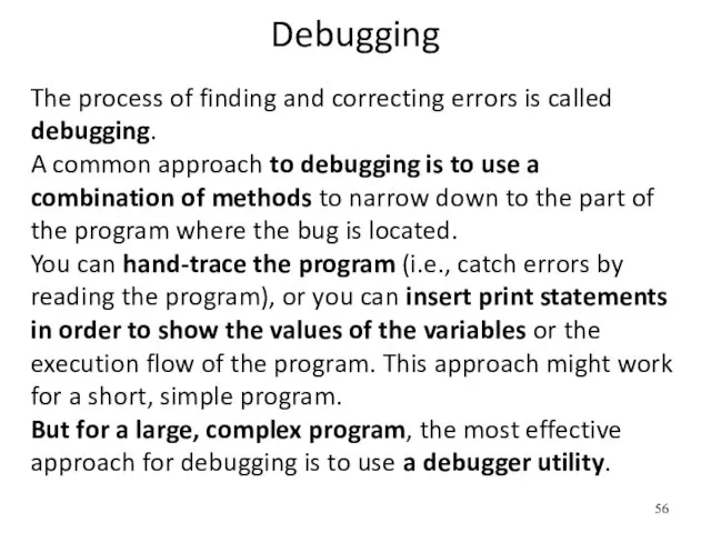 Debugging The process of finding and correcting errors is called debugging. A