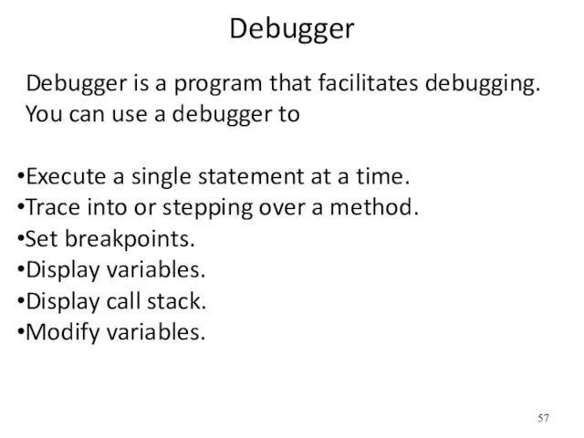 Debugger Debugger is a program that facilitates debugging. You can use a