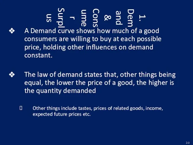 1. Demand & Consumer Surplus A Demand curve shows how much of
