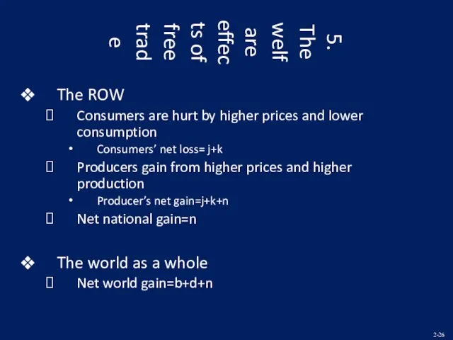 5. The welfare effects of free trade The ROW Consumers are hurt