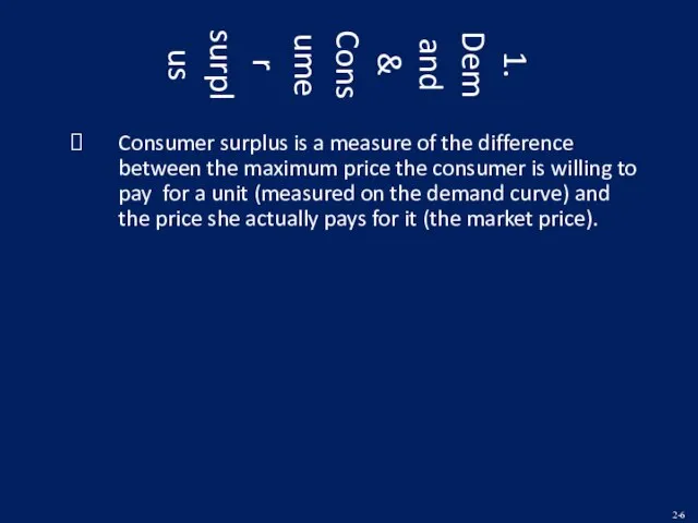 1. Demand & Consumer surplus Consumer surplus is a measure of the