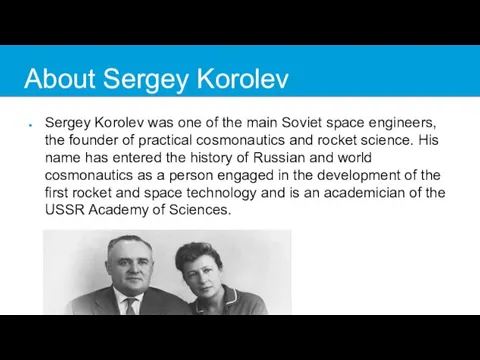 About Sergey Korolev Sergey Korolev was one of the main Soviet space