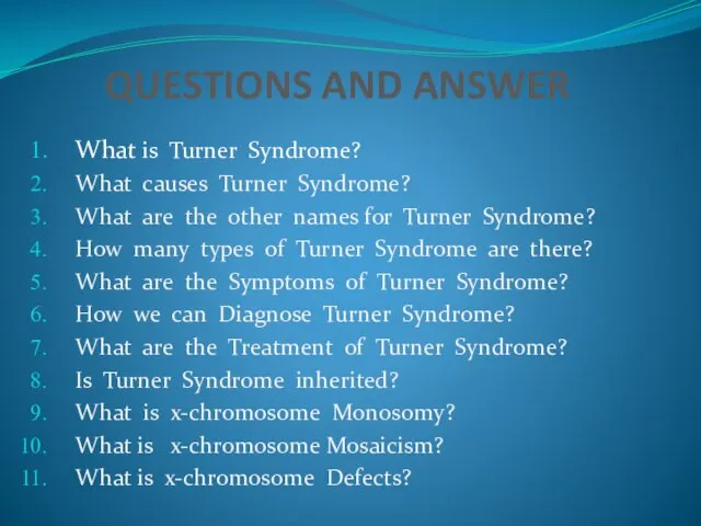 QUESTIONS AND ANSWER What is Turner Syndrome? What causes Turner Syndrome? What