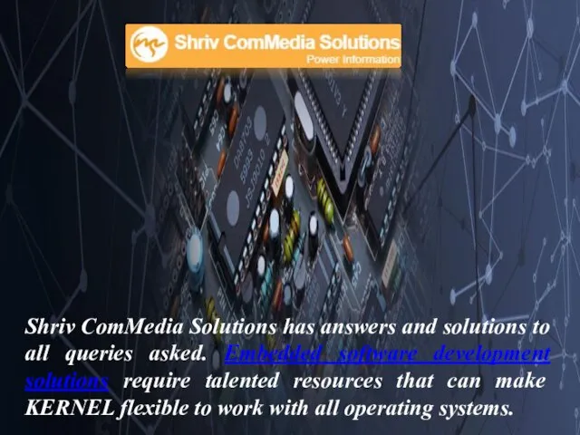Shriv ComMedia Solutions has answers and solutions to all queries asked. Embedded