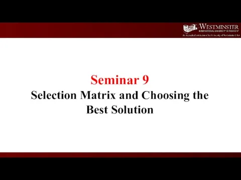 Seminar 9 Selection Matrix and Choosing the Best Solution