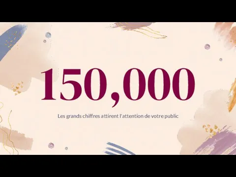 150,000 Les grands chiffres attirent l'attention de votre public
