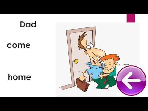 come Dad home