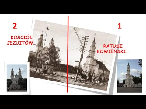 2 1 RATUSZ KOWIEŃSKI… KOŚCIÓŁ JEZUITÓW…