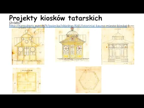 Projekty kiosków tatarskich (źródło: http://tarpukaris.autc.lt/lt/paieska/objektas/641/istoriniai-kauno-miesto-kioskai )