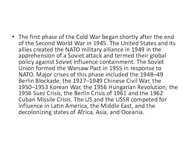 The first phase of the Cold War began shortly after the end