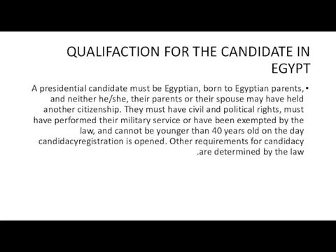 QUALIFACTION FOR THE CANDIDATE IN EGYPT A presidential candidate must be Egyptian,