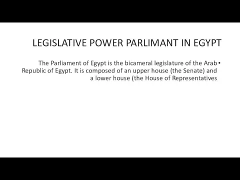 LEGISLATIVE POWER PARLIMANT IN EGYPT The Parliament of Egypt is the bicameral