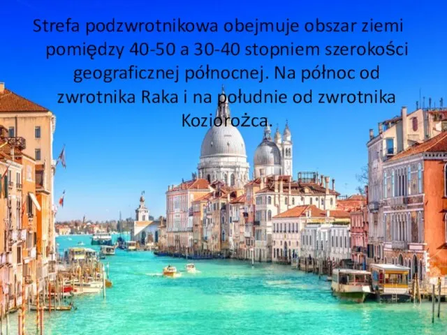 Strefa podzwrotnikowa obejmuje obszar ziemi pomiędzy 40-50 a 30-40 stopniem szerokości geograficznej