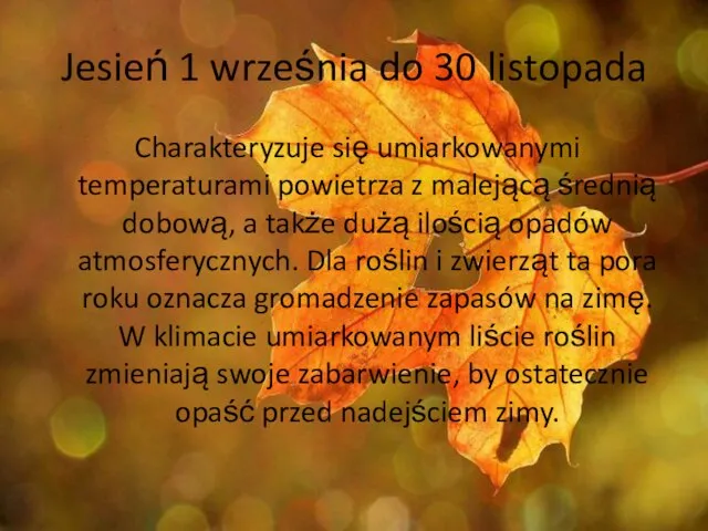 Jesień 1 września do 30 listopada Charakteryzuje się umiarkowanymi temperaturami powietrza z