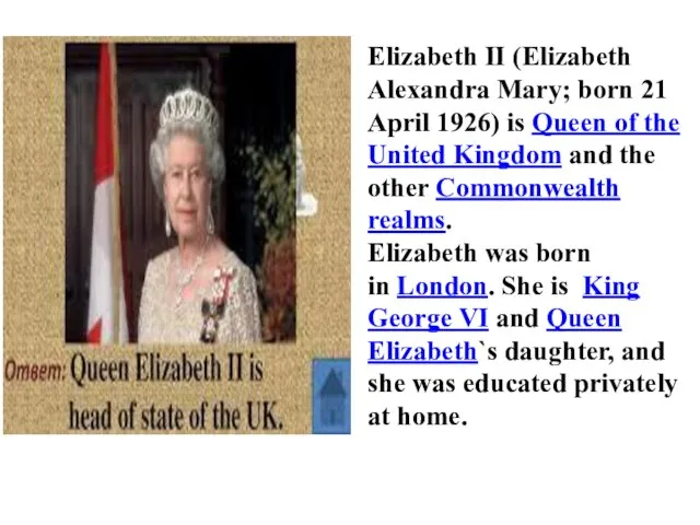 Elizabeth II (Elizabeth Alexandra Mary; born 21 April 1926) is Queen of
