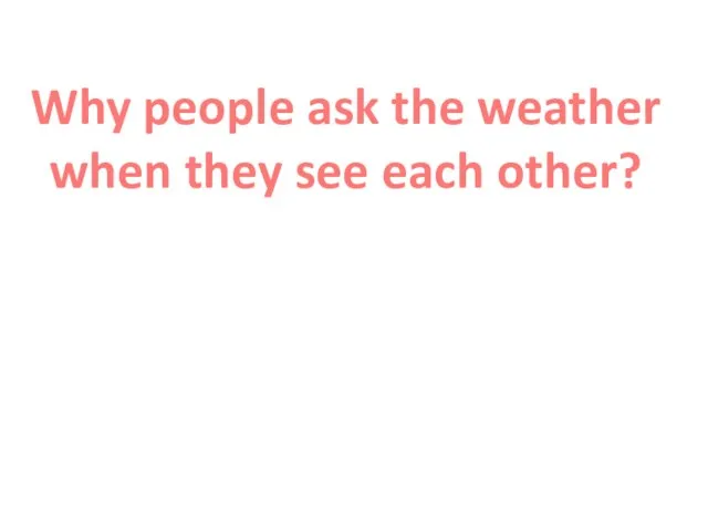 Why people ask the weather when they see each other?