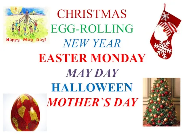 CHRISTMAS EGG-ROLLING NEW YEAR EASTER MONDAY MAY DAY HALLOWEEN MOTHER`S DAY