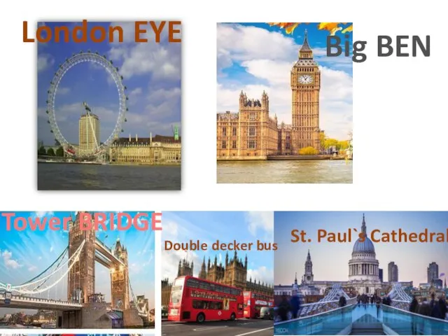 London EYE Big BEN Tower BRIDGE St. Paul`s Cathedral Double decker bus