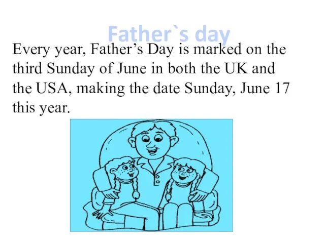 Father`s day Every year, Father’s Day is marked on the third Sunday