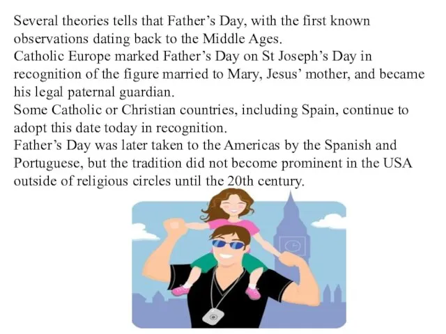 Several theories tells that Father’s Day, with the first known observations dating