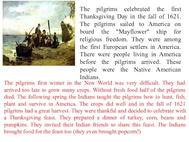 The pilgrims celebrated the first Thanksgiving Day in the fall of 1621.