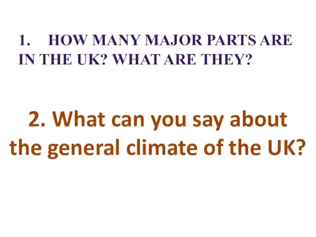 HOW MANY MAJOR PARTS ARE IN THE UK? WHAT ARE THEY? 2.