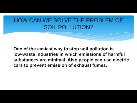 HOW CAN WE SOLVE THE PROBLEM OF SOIL POLLUTION? One of the