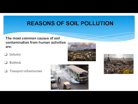 REASONS OF SOIL POLLUTION The most common causes of soil contamination from