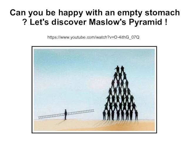 Can you be happy with an empty stomach ? Let's discover Maslow's Pyramid ! https://www.youtube.com/watch?v=O-4ithG_07Q