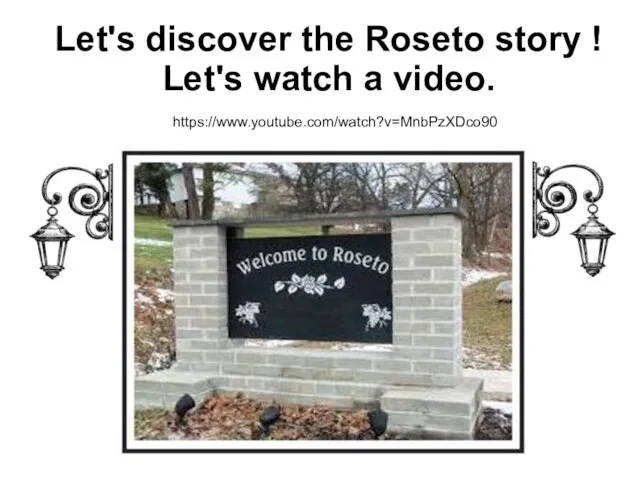 Let's discover the Roseto story ! Let's watch a video. https://www.youtube.com/watch?v=MnbPzXDco90