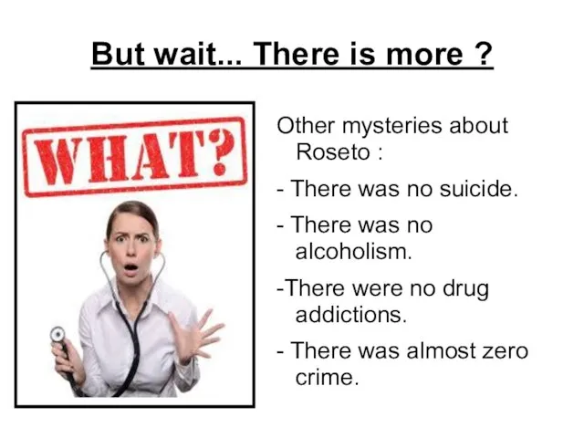 But wait... There is more ? Other mysteries about Roseto : -