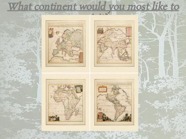 What continent would you most like to visit?