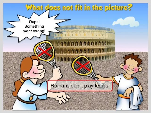 Romans didn’t play tennis. Oops! Something went wrong!