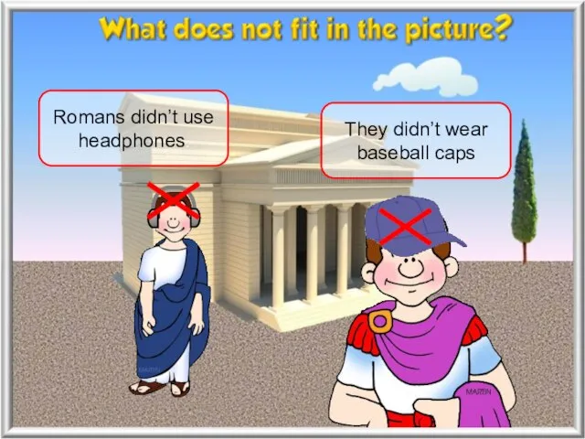 Romans didn’t use headphones. They didn’t wear baseball caps