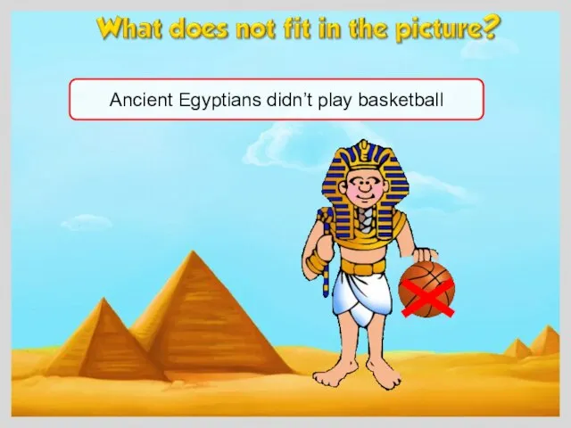 Ancient Egyptians didn’t play basketball