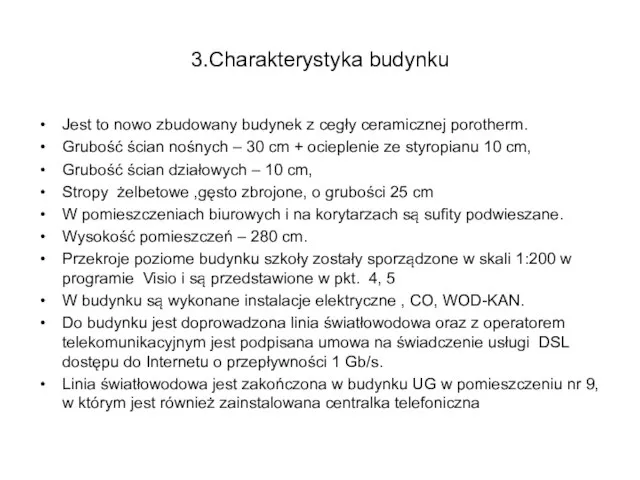 3.Charakterystyka budynku Jest to nowo zbudowany budynek z cegły ceramicznej porotherm. Grubość