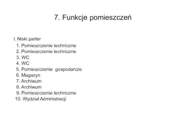 7. Funkcje pomieszczeń I. Niski parter 1. Pomieszczenie techniczne 2. Pomieszczenie techniczne