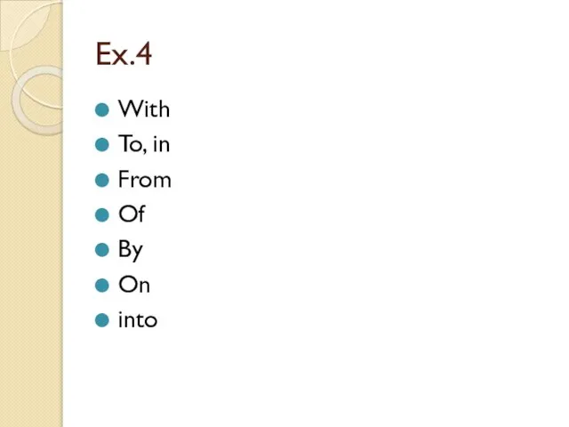 Ex.4 With To, in From Of By On into