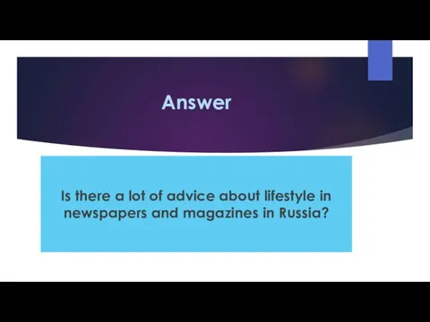 Answer Is there a lot of advice about lifestyle in newspapers and magazines in Russia?