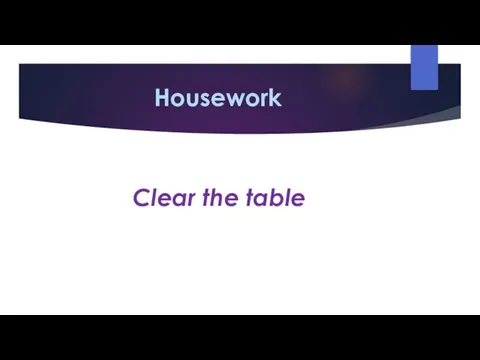 Housework Clear the table