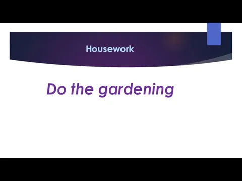 Housework Do the gardening