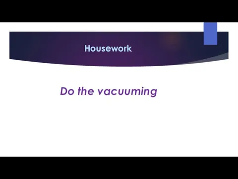 Housework Do the vacuuming