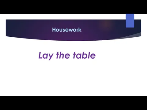 Housework Lay the table
