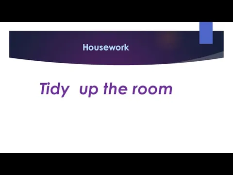 Housework Tidy up the room