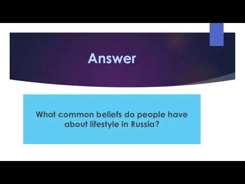 Answer What common beliefs do people have about lifestyle in Russia?