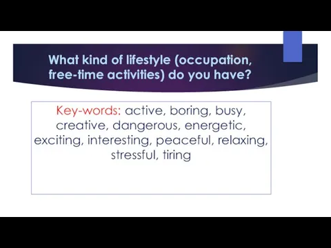 What kind of lifestyle (occupation, free-time activities) do you have? Key-words: active,